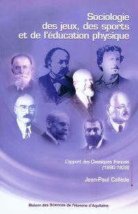 Sociologie des jeux, des sports et de l'éducation physique : l'apport des classiques français (1890-1939)