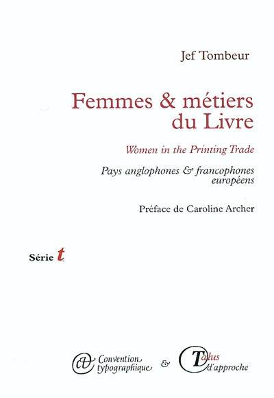 Femmes & métiers du livre : pays anglophones & francophones européens. Women in the printing trade : English & French speaking countries