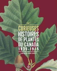 Curieuses histoires de plantes du Canada. Vol. 5. 1935-1975