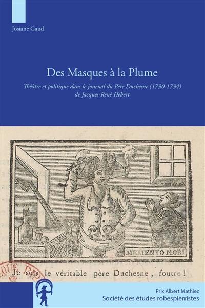 Des masques à la plume : théâtre et politique dans le journal du Père Duchesne (1790-1794) de Jacques-René Hébert