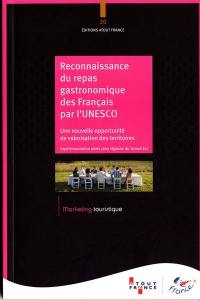 Reconnaissance du repas gastronomique des Français par l'Unesco : une nouvelle opportunité de valorisation des territoires : expérimentation dans cinq régions du Grand Est