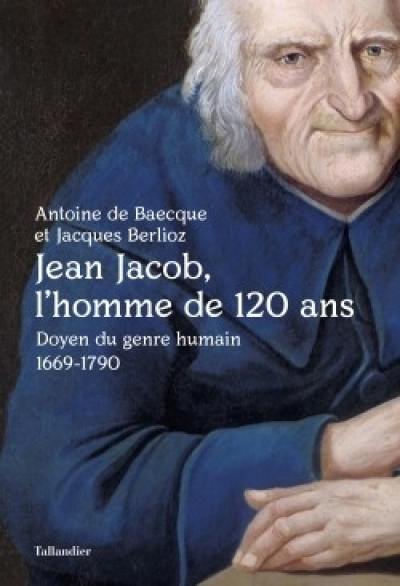 Jean Jacob, l'homme de 120 ans : doyen du genre humain, 1669-1790
