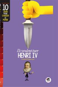 Ils veulent tuer Henri IV