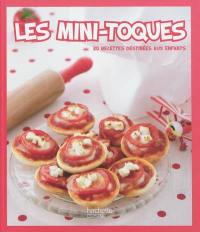 Les mini-toques : 30 recettes destinées aux enfants