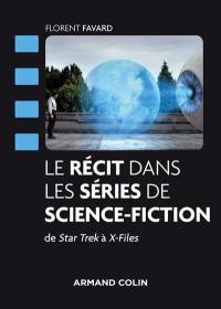Le récit dans les séries de science-fiction : de Star Trek à X-Files : décryptage et analyse