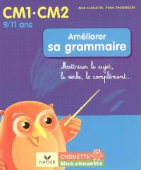 Améliorer sa grammaire CM1-CM2, 9-11 ans : maîtriser le sujet, le verbe, le complément...
