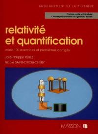 Relativité et quantification : avec 100 exercices et problèmes corrigés