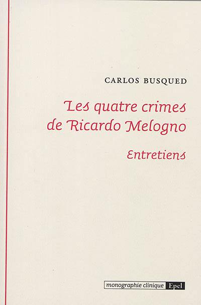 Les quatre crimes de Ricardo Melogno : entretiens