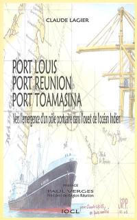 Port Louis, Port Réunion, Port Toamasina : vers l'émergence d'un pôle portuaire dans l'ouest de l'océan Indien : essai de géographie portuaire