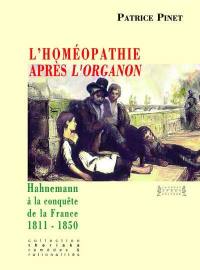 L'homéopathie après l'Organon : Hahnemann à la conquête de la France : 1811-1850