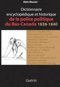 Dictionnaire encyclopédique et historique de la police politique du Bas-Canada, 1838-1840