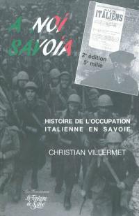 A noi Savoia : histoire de l'occupation italienne en Savoie : novembre 1942-septembre 1943