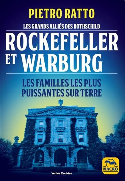 Rockefeller et Warburg : les grands alliés des Rothschild : les familles les plus puissantes sur Terre