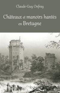 Châteaux et manoirs hantés en Bretagne : les lieux, les présences, les passeurs
