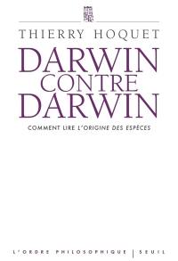 Darwin contre Darwin : comment lire L'origine des espèces