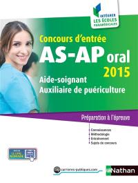 Concours d'entrée AS-AP, oral 2015 : aide-soignant, auxiliaire de puériculture : préparation à l'épreuve