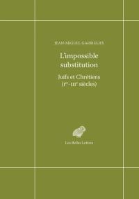 L'impossible substitution : Juifs et Chrétiens (Ier-IIIe siècles)