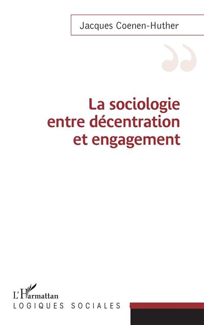La sociologie entre décentration et engagement