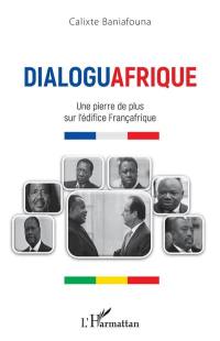Dialoguafrique : une pierre de plus sur l'edifice Françafrique