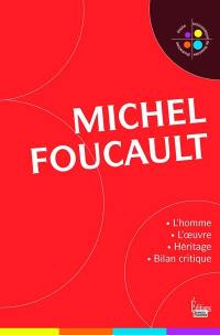 Michel Foucault : l'homme et l'oeuvre : héritage et bilan critique