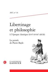 Libertinage et philosophie à l'époque classique (XVIe-XVIIIe siècle), n° 14. La pensée de Pierre Bayle