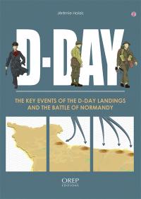 D-Day : the key events of the D-Day landings and the battle of Normandy