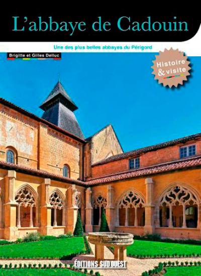 L'abbaye de Cadouin : classée au patrimoine mondial de l'Unesco : histoire & visite