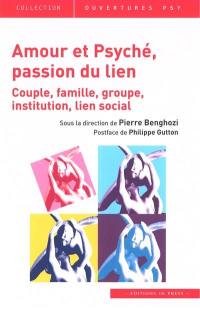 Amour et Psyché, passion du lien : couple, famille, groupe, institution, lien social