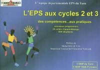 L'EPS aux cycles 2 et 3 : des compétences ... aux pratiques, nouveaux programmes, 25 unités d'apprentissage, 500 situations