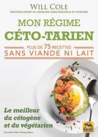Mon régime céto-tarien : le meilleur du cétogène et du végétarien : plus de 75 recettes sans viande ni lait