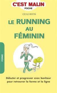 Le running au féminin : débuter et progresser avec bonheur pour retrouver la forme et la ligne