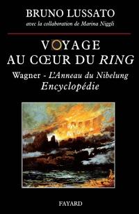 Voyage au coeur du Ring. Vol. 2. L'anneau de Nibelung de Richard Wagner : encyclopédie