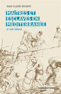 Maîtres et esclaves en Méditerranée : Xe-XIXe siècle