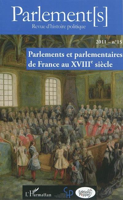 Parlement[s], n° 15. Parlements et parlementaires de France au XVIIIe siècle