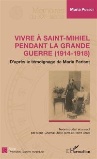 Vivre à Saint-Mihiel pendant la Grande Guerre (1914-1918) : d'après le témoignage de Maria Parisot