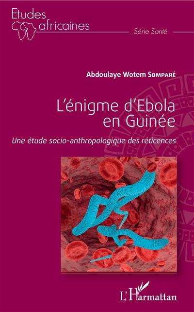 L'énigme d'Ebola en Guinée : une étude socio-anthropologique des réticences