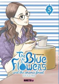 The blue flowers and the ceramic forest. Vol. 5