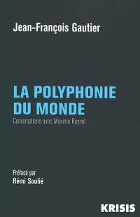 La polyphonie du monde : conversations avec Maxime Reynel