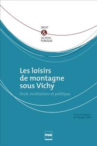 Les loisirs de montagne sous Vichy : droit, institutions et politique