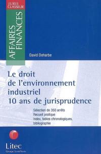 Le droit de l'environnement industriel : 10 ans de jurisprudence