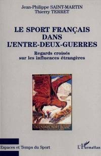 Le sport français dans l'entre-deux-guerres : regards croisés sur les influences étrangères