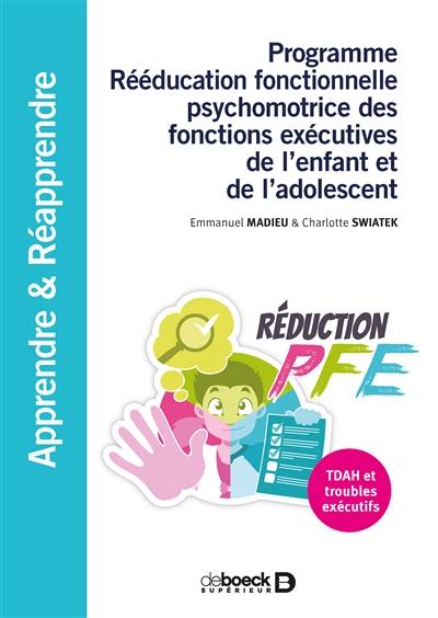 Programme Rééducation fonctionnelle psychomotrice des fonctions exécutives de l'enfant et de l'adolescent : réduction-PFE : TDAH et troubles exécutifs