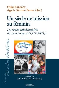 Un siècle de mission au féminin : les soeurs missionnaires du Saint-Esprit, 1921-2021
