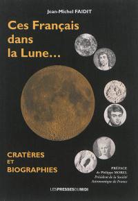 Ces Français dans la Lune... : cratères et biographies
