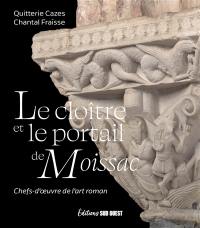 Le cloître et le portail de Moissac : chefs-d'oeuvre de l'art roman