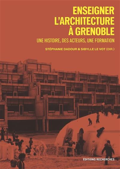 Enseigner l'architecture à Grenoble : une histoire, des acteurs, une formation
