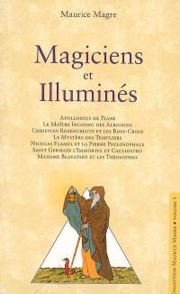 Magiciens et illuminés : Apollonius de Tyane, le maître inconnu des Albigeois, Christian Rosencreutz et les Rose-Croix...