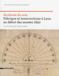 Archives de soie : Fabrique et insurrections à Lyon au début des années 1830 : journées d'étude des musées de Gadagne
