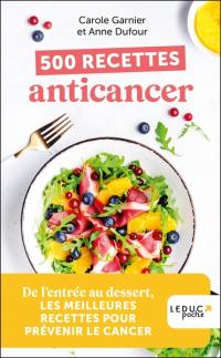 500 recettes anticancer : de l'entrée au dessert, les meilleures recettes pour prévenir le cancer