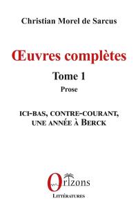 Oeuvres complètes. Vol. 1. Prose